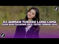 Lagu DJ JANGAN TUNGGU LAMA LAMA SLOW VIRAL TIKTOK FULL SONG MAMAN FVNDY TERBARU 2025