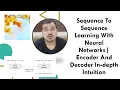 Sequence To Sequence Learning With Neural Networks Encoder And Decoder In-depth Intuition
