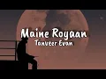 Download Lagu Maine Royaan || Official Lyrics ||  Tanveer evan