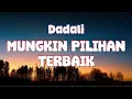 Download Lagu Dadali - Mungkin Pilihan Terbaik ( Lirik Video)
