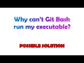 Why can t Git Bash run my executable