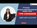 MUTABLE IMMUTABLE DATA TYPES TYPE CONVERSION IN PYTHON - CBSE CLASS 11 12