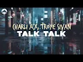 Lagu Charli XCX - Talk Talk Featuring Troye Sivan | Lyrics