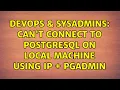 DevOps SysAdmins Can t connect to postgresql on local machine using IP pgadmin 3 Solutions