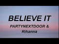 PARTYNEXTDOOR & Rihanna – BELIEVE IT (Lyrics)