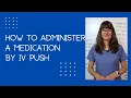 How to administer a Medication by IV Push