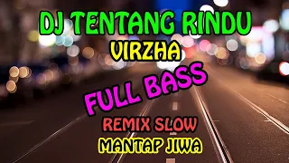 Download DJ TENTANG RINDU - VIRZHA | REMIX FULL BASS | DJ SLOW MANTAP JIWA MP3