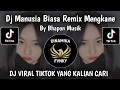 Download Lagu DJ REMIX GGC MANUSIA BIASA REMIX MENGKANE VIRAL TIKTOK TERBARU 2025 YANG KALIAN CARI