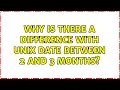 Why is there a difference with Unix date between 2 and 3 months 2 Solutions