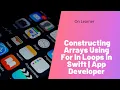 Constructing Arrays Using For In Loops in Swift The App Developer Bootcamp Courses On Learner