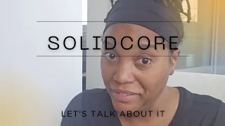 I started Solidcore Let s talk about it