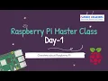 Overview about Raspberry Pi Course Day-1 Raspberry Pi Master class