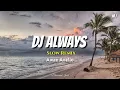 Lagu Dj Always !! Slow Remix Makin Santuy Awan Axello