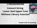 15 C program to convert string into lowercase and uppercase without using library function O level