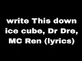 Write This Down Ice Cube X DR Dre X MC Ren (lyrics)