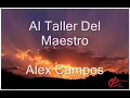 Al Taller Del Maestro Con Letra - Alex Campos