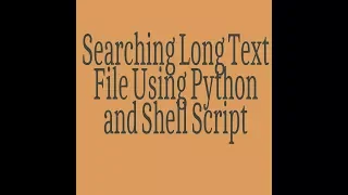 Searching Long Text File Using Python and Shell Script