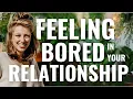 Why am I bored in relationships HealingFa com