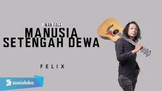 Download FELIX IRWAN - MANUSIA SETENGAH DEWA (OFFICIAL MUSIC VIDEO) MP3