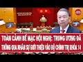 Toàn cảnh bế mạc hội nghị: Trung ương thông qua nhân sự giới thiệu vào Bộ Chính trị khóa 14