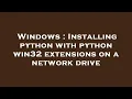 Windows Installing python with python win32 extensions on a network drive
