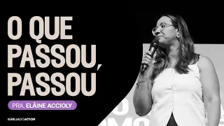 O QUE PASSOU, PASSOU! | Pra. Elâine Accioly - Igreja do Amor
