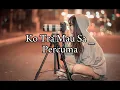 Ko Tra Mau Sa _ Percuma | lagu timur lirik lagu
