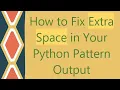 How to Fix Extra Space in Your Python Pattern Output