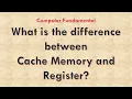 Difference between Cache Memory and Register Register and Cache Memory
