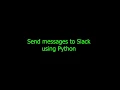 Tips N Tricks Send messages to Slack using Python