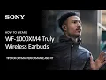 Sony WF-1000XM4 How To Wear - Tips For The Best Performance and Fit