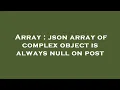 Array json array of complex object is always null on post