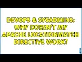 DevOps SysAdmins Why doesn t my Apache LocationMatch directive work 2 Solutions