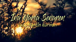 Download LIRIK LAGU INA MARIA SENAREN | MARTIN KURMAN INA MARIA SENAREN | MARTIN KURMAN LAGU TERBARU MP3