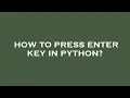 How to press enter key in python