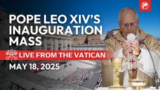 LIVE from the Vatican: Pope Leo XIV’s Inauguration Mass | St. Peter’s Square | May 18, 2025