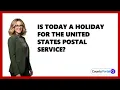 Is Today A Holiday For The United States Postal Service