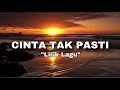 Download Lagu CINTA TAK PASTI - NANAK ROMANSA (lirik lagu)