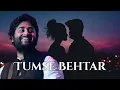Download Lagu Tumse Behtar Full Song | Tumhara Mera Milna Likha Toh Hoga Kaheen | Arijit Singh| By Drops Listeners