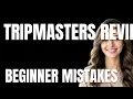 How to Use TripMasters Review Properly Beginner Mistakes That Cost You
