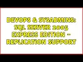 DevOps SysAdmins SQL Server 2005 Express Edition - Replication Support
