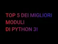 TOP 5 DEI MIGLIORI MODULI DI PYTHON 3 TOP