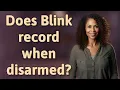 Download Lagu Does Blink record when disarmed?
