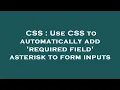 CSS Use CSS to automatically add required field asterisk to form inputs