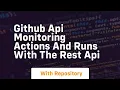 Github api monitoring actions and runs with the rest api