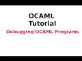 OCAML Tutorial Debugging OCAML Programs