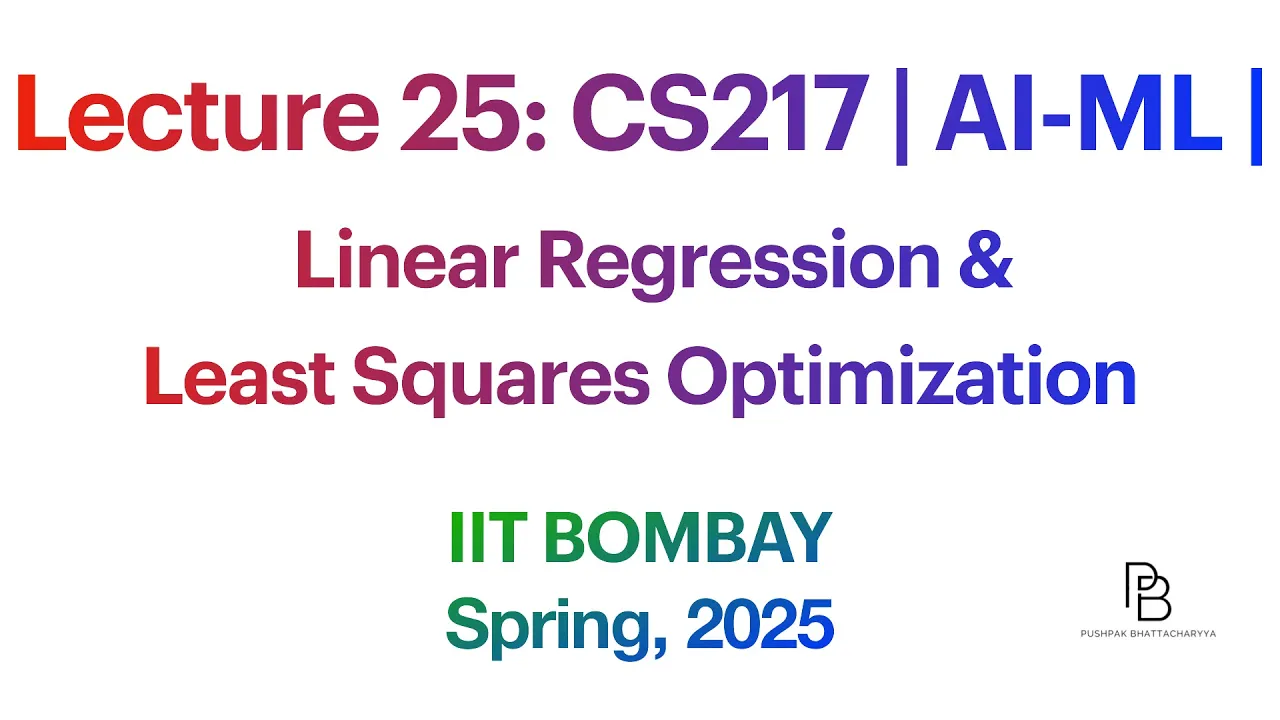 Lecture 25: CS217 | Linear Regression & Least Squares Optimization | IITB 2025