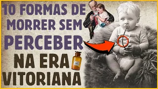10 Formas de Morrer sem Perceber na ERA VITORIANA | Século 19