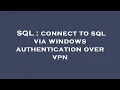 SQL connect to sql via windows authentication over vpn