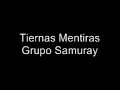 Grupo Samuray- Tiernas Mentiras